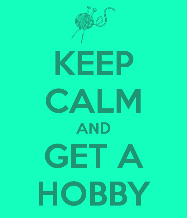 keep-calm-and-get-a-hobby-2